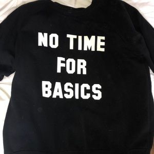 No Time For Basics Sweatshirt